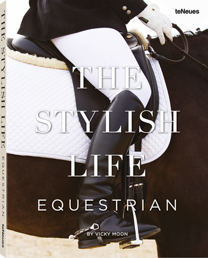 "The Stylish Life: Equestrian," published by teNeues. Photograph courtesy teNeues Publishing.