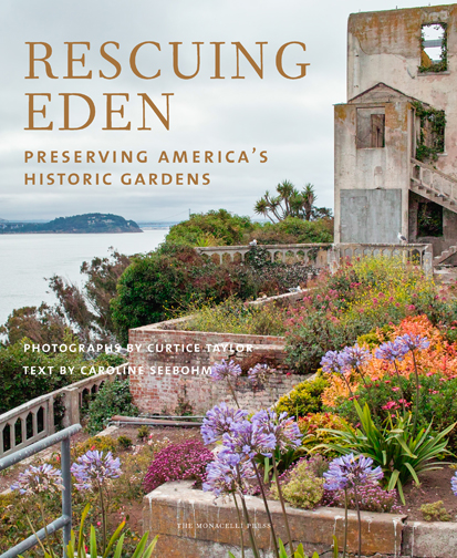 “Rescuing Eden: Preserving America’s Historic Gardens” (The Monacelli Press, $50) . Courtesy of The Monacelli Press.