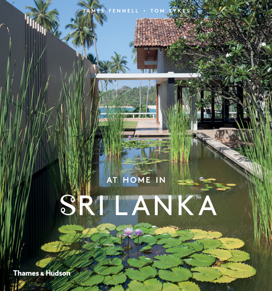 “At Home in Sri Lanka” (208 pages, 350 color illustrations, $45, June 14). Photograph © 2016 James Fennell. Courtesy Thames & Hudson.