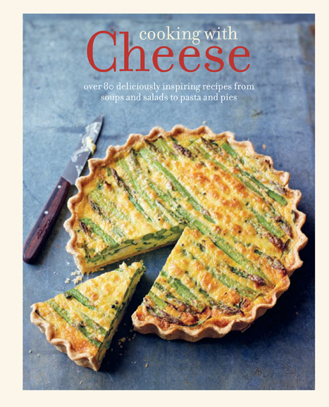 (2) “Cooking with Cheese” (Ryland, Peters & Small, $21.95). Photograph courtesy Gibbs Smith and Ryland, Peters & Small. 