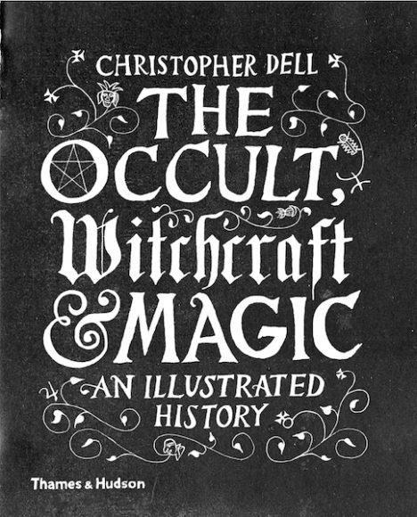 The Occult, Witchcraft & Magic. An Illustrated History by Christopher Dell 
Published by Thames & Hudson 

