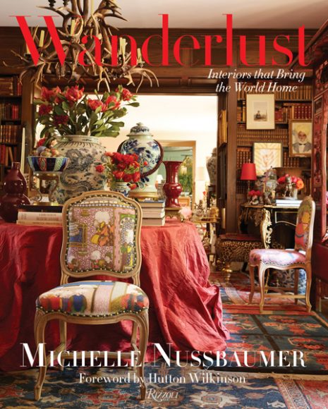 Design fans can expand their libraries with “Wanderlust: Interiors that Bring the World Home.” Cover photograph by Melanie Acevedo. 
© “Wanderlust: Interiors that Bring the World Home” by Michelle Nussbaumer, Rizzoli New York, 2016. 
