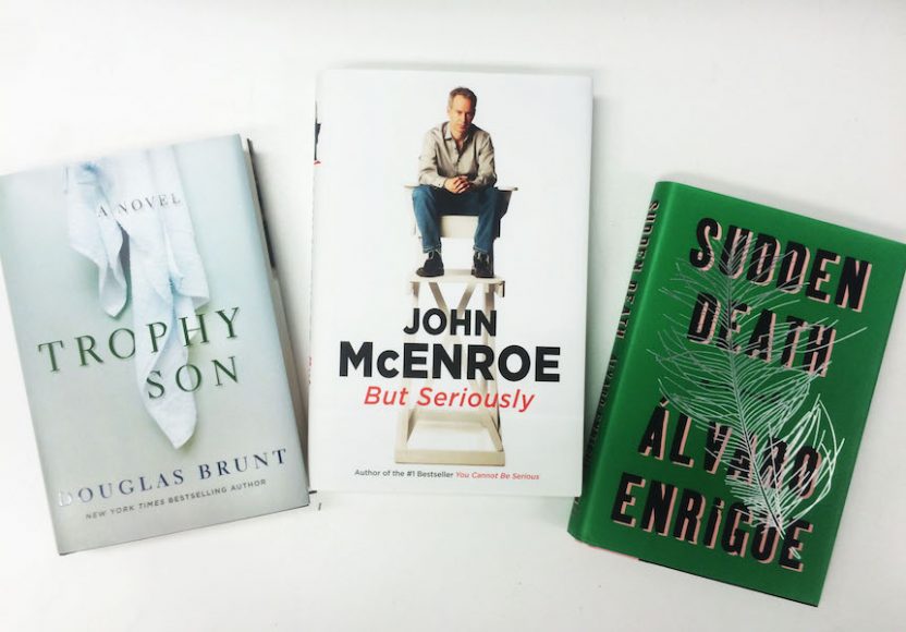 Tennis bookworms will want to volley with these new and recent tomes – John McEnroe’s “But Seriously,” Douglas Brunt’s “Trophy Son” and Álvaro Enrigue’s “Sudden Death.”