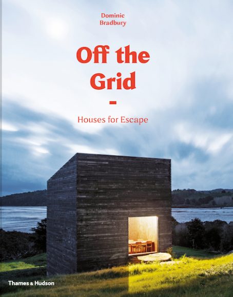 “Off the Grid: Houses for Escape” by Dominic Bradbury has just been published by Thames & Hudson. Courtesy Thames & Hudson.