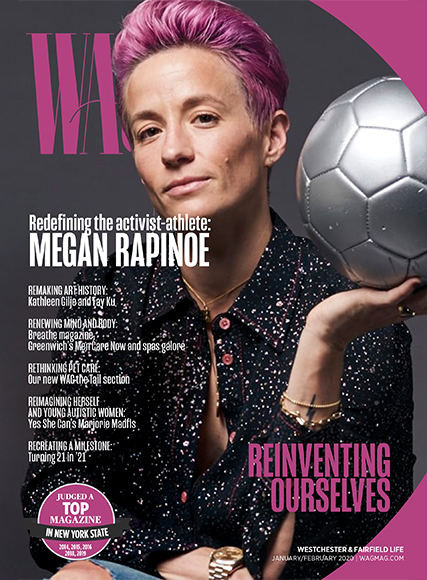 January-February WAG, featuring Greenwich resident Megan Rapinoe on the cover, is all about “Reinventing Ourselves.”